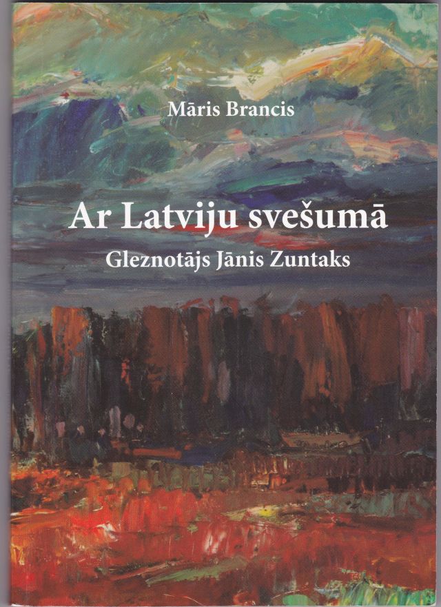 Image for Ar Latviju Svesuma Gleznotajs Janis Zuntaks
