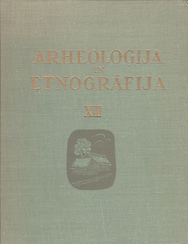 Image for Arheologija Un Etnografija XIII Latvijas Lauku Apmetnu Un to Celtniecibas Vestures Problemas