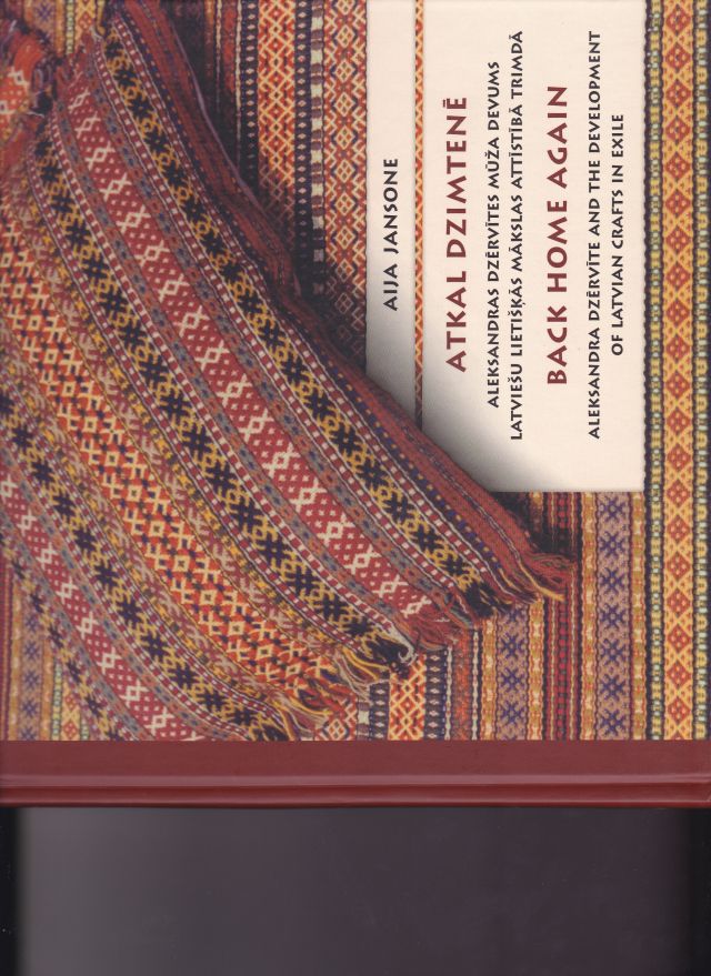 Image for Atkal Dzimtene Aleksandras Dzervites muza devums Latviesu Lietiskas Makslas Attistiba Trimda Back Home Again Aleksandra Dzervitis And The Development Of Latvian Crafts In Exile